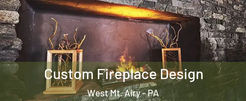 Custom Fireplace Design West Mt. Airy - PA