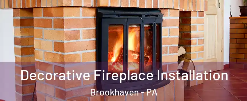 Decorative Fireplace Installation Brookhaven - PA