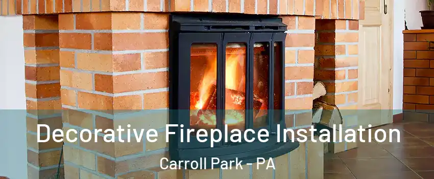 Decorative Fireplace Installation Carroll Park - PA