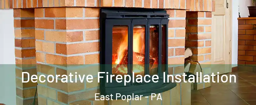 Decorative Fireplace Installation East Poplar - PA