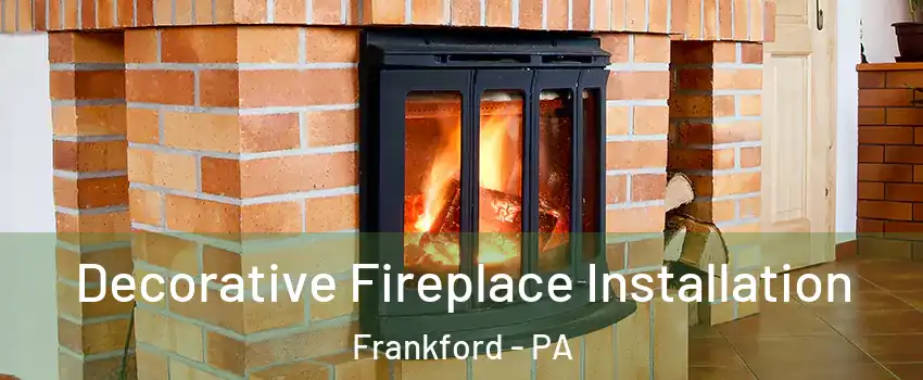 Decorative Fireplace Installation Frankford - PA