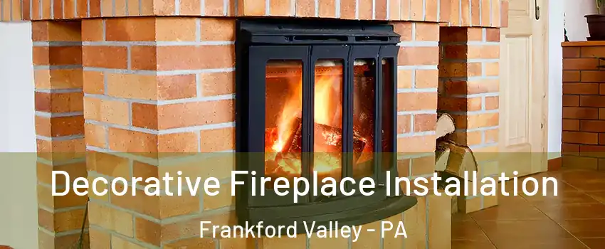 Decorative Fireplace Installation Frankford Valley - PA