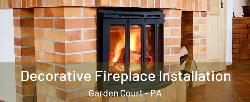 Decorative Fireplace Installation Garden Court - PA