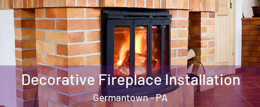Decorative Fireplace Installation Germantown - PA