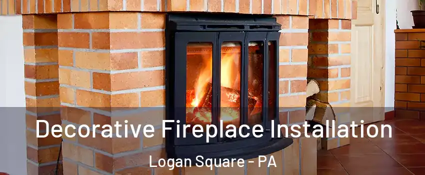 Decorative Fireplace Installation Logan Square - PA