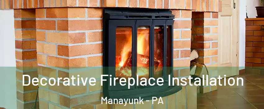 Decorative Fireplace Installation Manayunk - PA