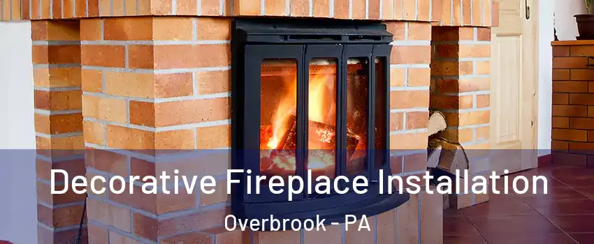Decorative Fireplace Installation Overbrook - PA