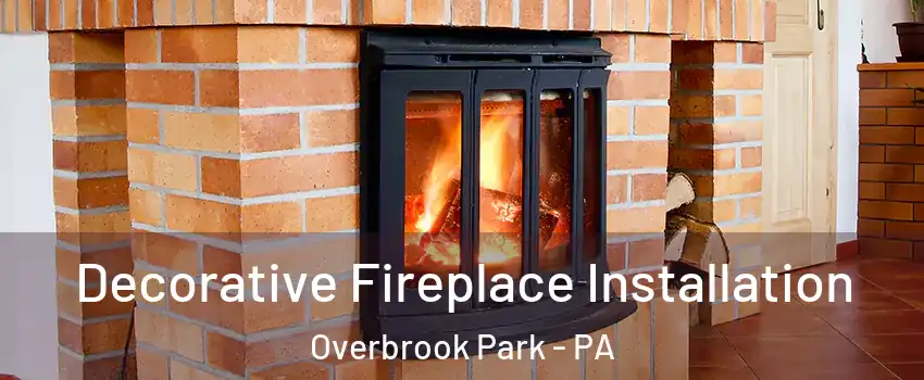 Decorative Fireplace Installation Overbrook Park - PA