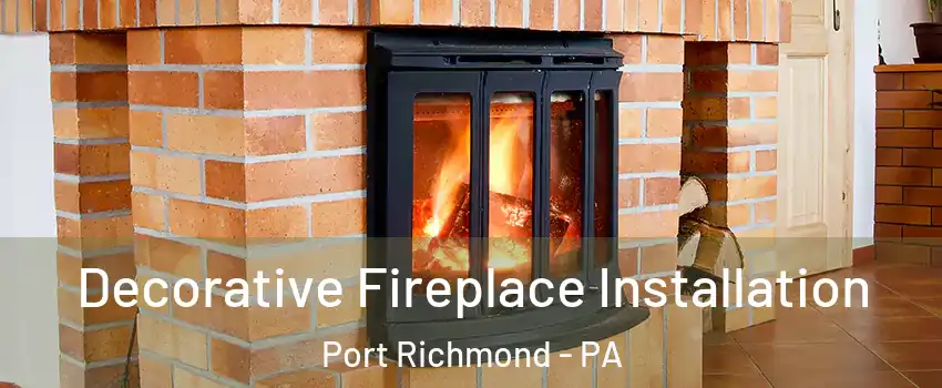 Decorative Fireplace Installation Port Richmond - PA