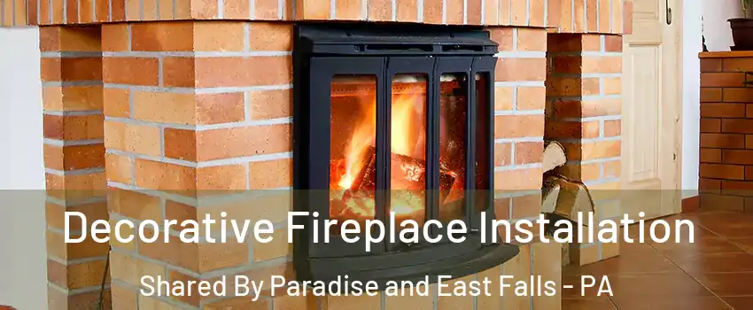 Decorative Fireplace Installation Shared By Paradise and East Falls - PA