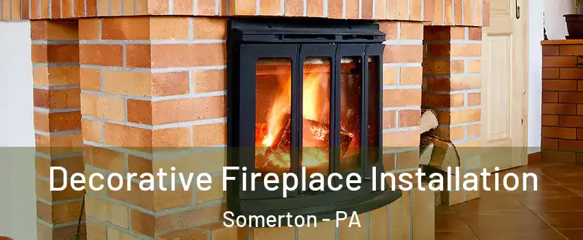 Decorative Fireplace Installation Somerton - PA