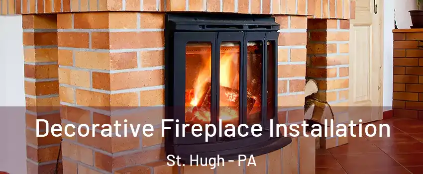 Decorative Fireplace Installation St. Hugh - PA