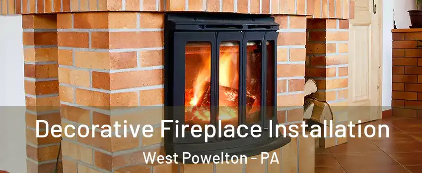Decorative Fireplace Installation West Powelton - PA