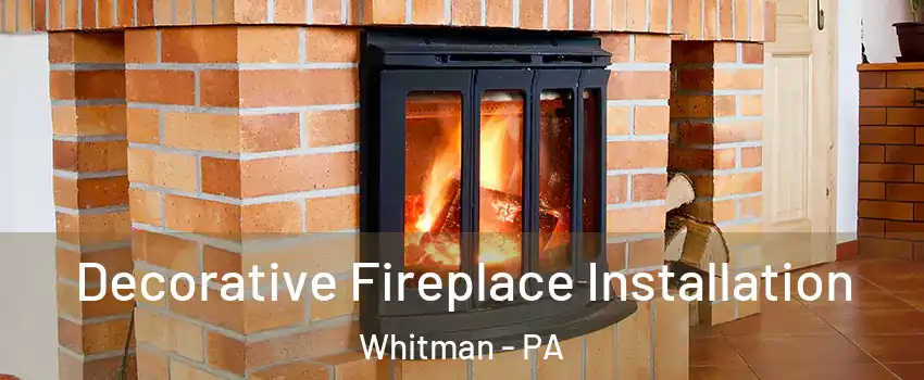 Decorative Fireplace Installation Whitman - PA