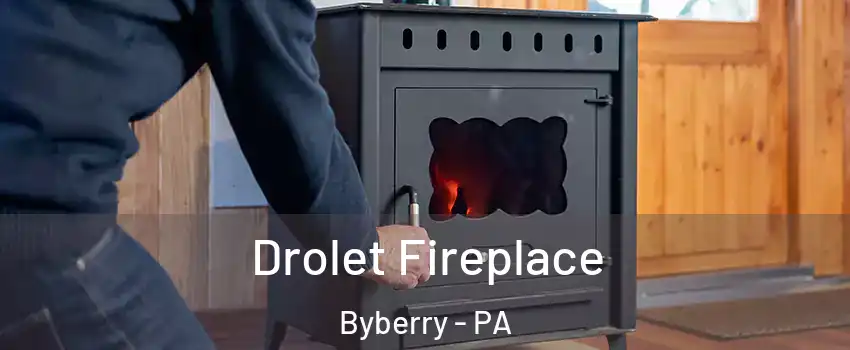 Drolet Fireplace Byberry - PA