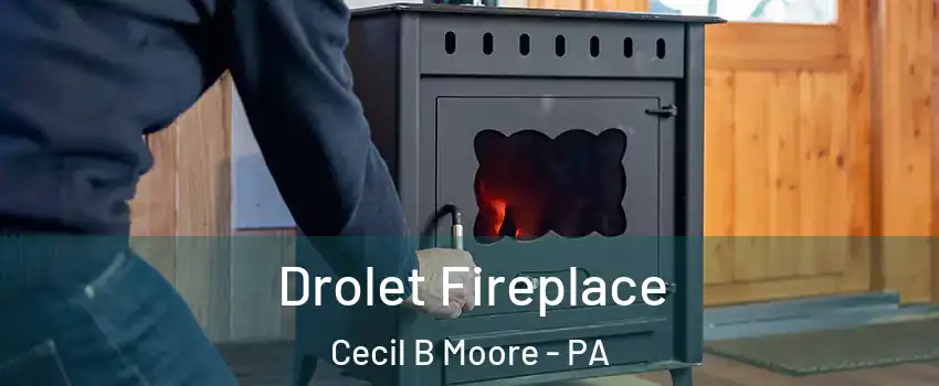 Drolet Fireplace Cecil B Moore - PA