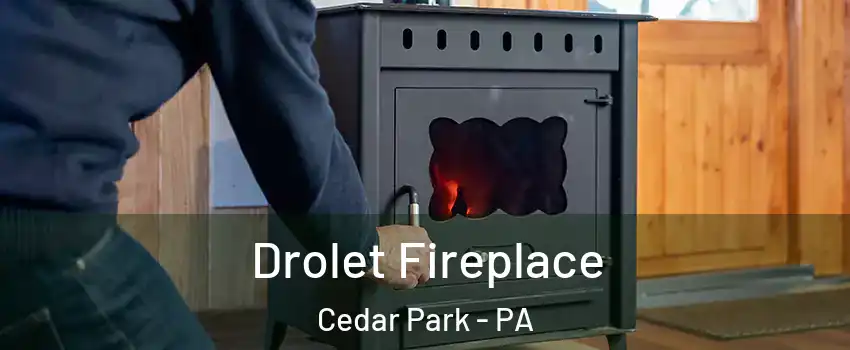 Drolet Fireplace Cedar Park - PA