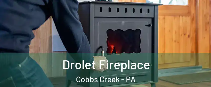 Drolet Fireplace Cobbs Creek - PA