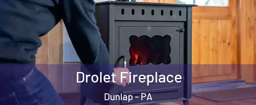 Drolet Fireplace Dunlap - PA