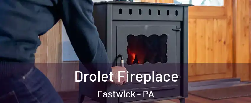 Drolet Fireplace Eastwick - PA
