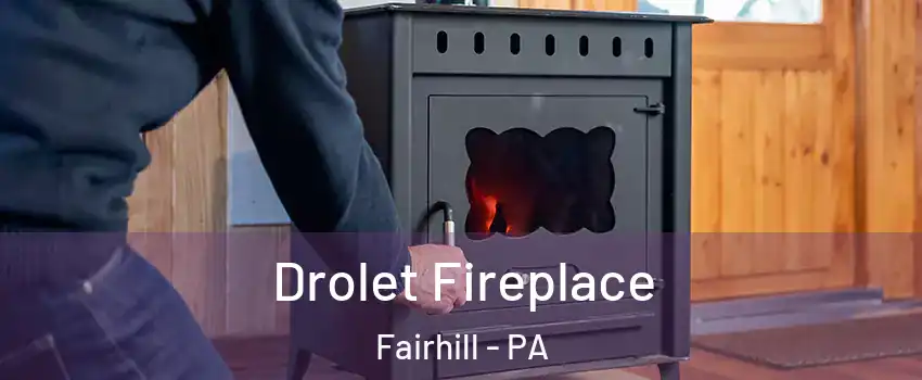 Drolet Fireplace Fairhill - PA