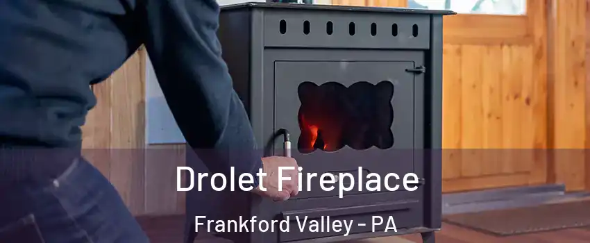Drolet Fireplace Frankford Valley - PA