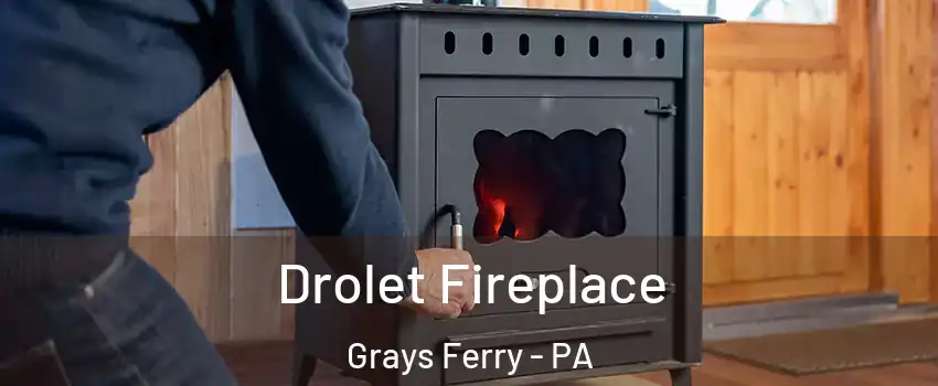 Drolet Fireplace Grays Ferry - PA