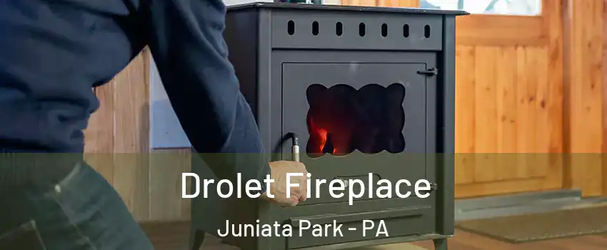 Drolet Fireplace Juniata Park - PA