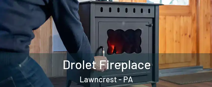 Drolet Fireplace Lawncrest - PA