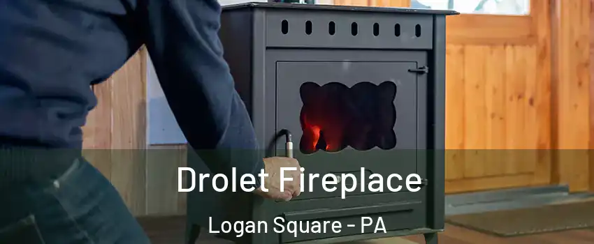 Drolet Fireplace Logan Square - PA