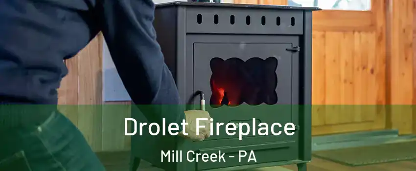 Drolet Fireplace Mill Creek - PA