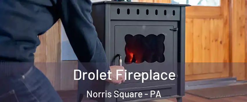 Drolet Fireplace Norris Square - PA