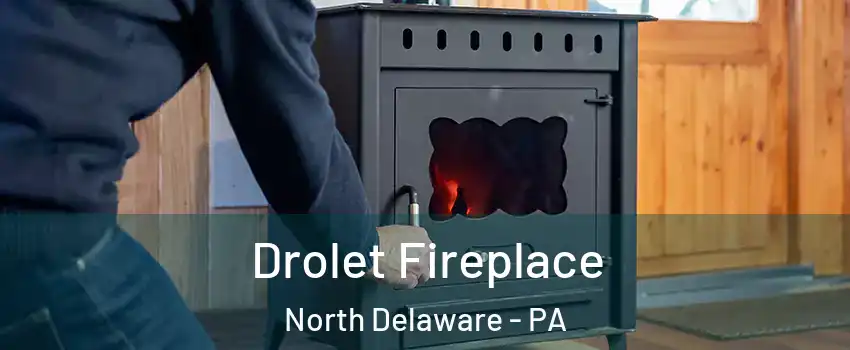 Drolet Fireplace North Delaware - PA