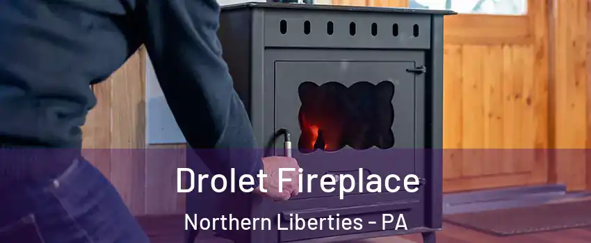 Drolet Fireplace Northern Liberties - PA