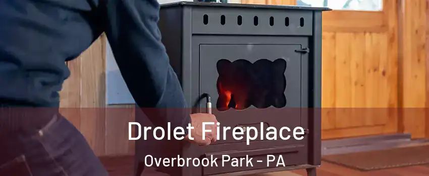 Drolet Fireplace Overbrook Park - PA