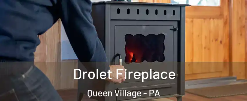Drolet Fireplace Queen Village - PA