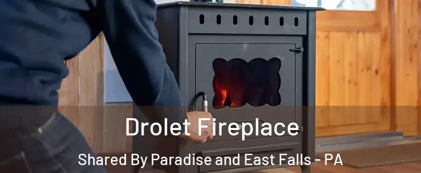 Drolet Fireplace Shared By Paradise and East Falls - PA