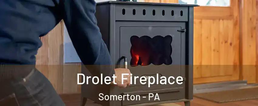 Drolet Fireplace Somerton - PA
