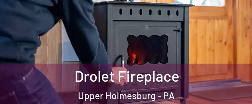 Drolet Fireplace Upper Holmesburg - PA