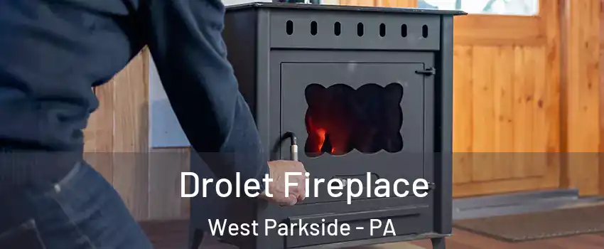 Drolet Fireplace West Parkside - PA