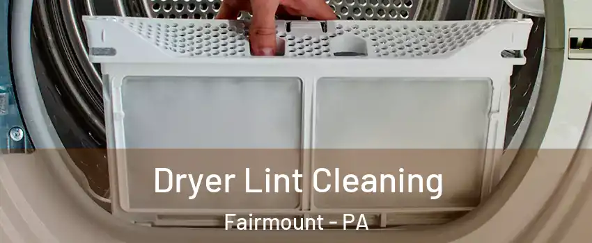 Dryer Lint Cleaning Fairmount - PA
