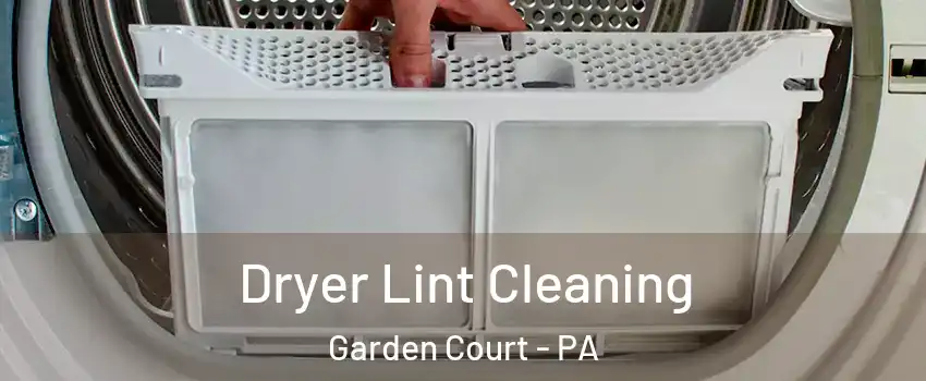 Dryer Lint Cleaning Garden Court - PA