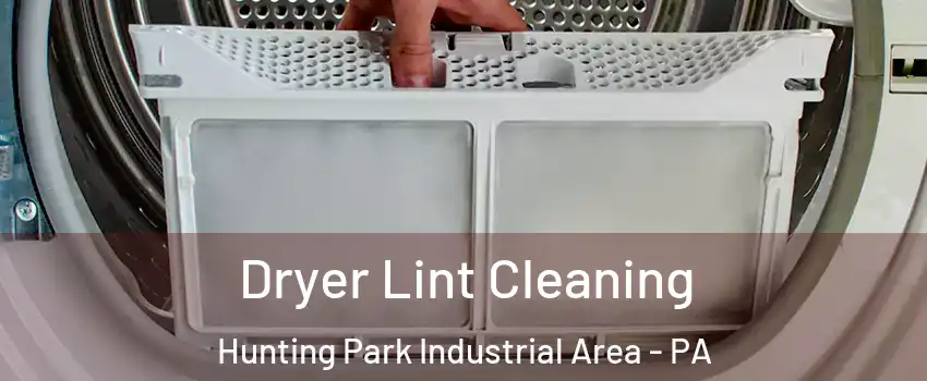 Dryer Lint Cleaning Hunting Park Industrial Area - PA