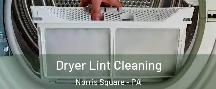 Dryer Lint Cleaning Norris Square - PA
