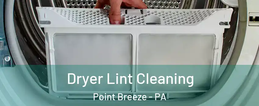 Dryer Lint Cleaning Point Breeze - PA