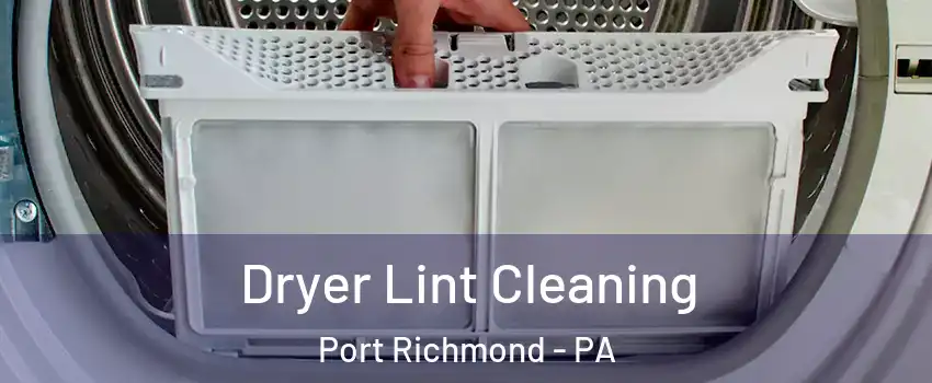 Dryer Lint Cleaning Port Richmond - PA