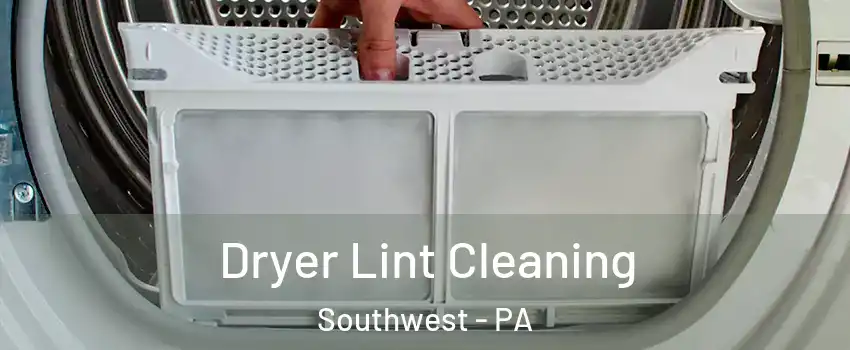 Dryer Lint Cleaning Southwest - PA