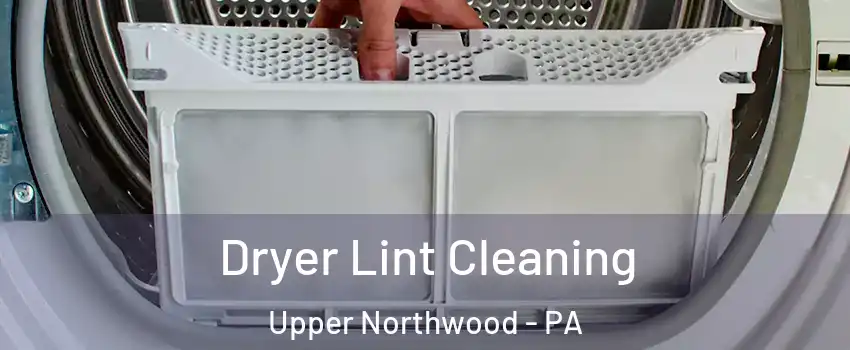 Dryer Lint Cleaning Upper Northwood - PA