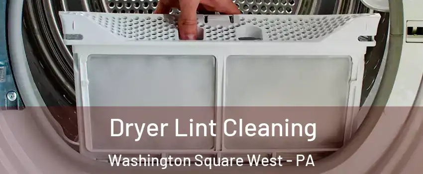 Dryer Lint Cleaning Washington Square West - PA