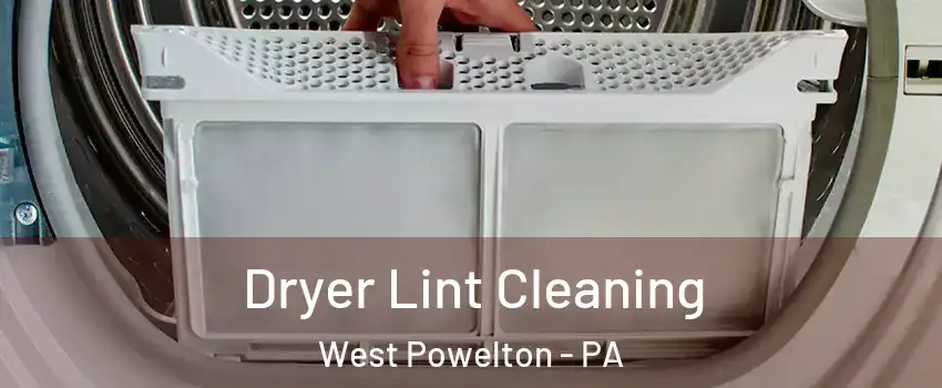 Dryer Lint Cleaning West Powelton - PA